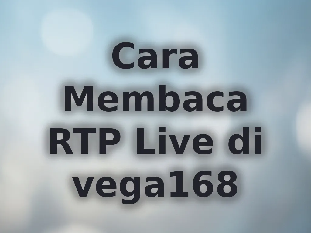Cara Membaca RTP Live di vega168